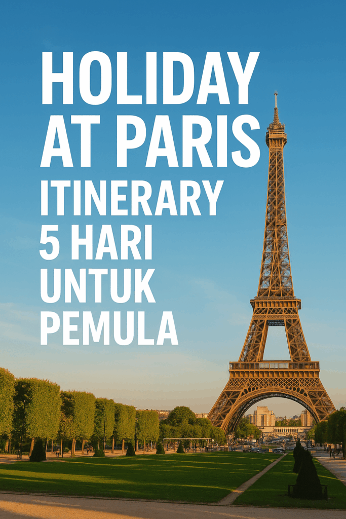 Holiday at Paris: Itinerary 5 Hari untuk Pemula