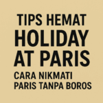 Tips Hemat Holiday at Paris: Cara Nikmati Paris Tanpa Boros